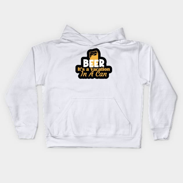 Beer, It's Vacation in a Can Kids Hoodie by kindacoolbutnotreally